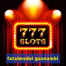 fatalmodel guanambi